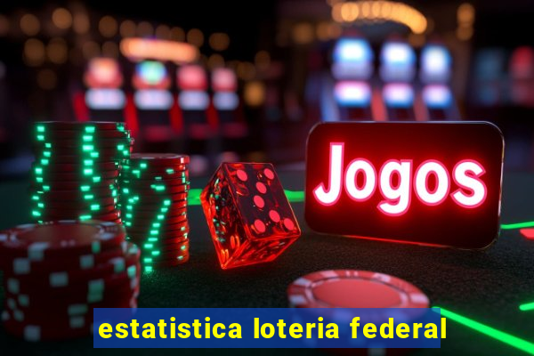 estatistica loteria federal